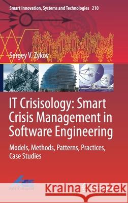 It Crisisology: Smart Crisis Management in Software Engineering: Models, Methods, Patterns, Practices, Case Studies Sergey V. Zykov 9789813344341 Springer