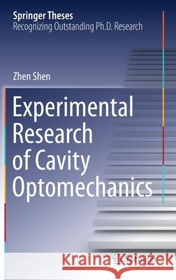 Experimental Research of Cavity Optomechanics Zhen Shen 9789813344570