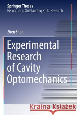 Experimental Research of Cavity Optomechanics Zhen Shen 9789813344600