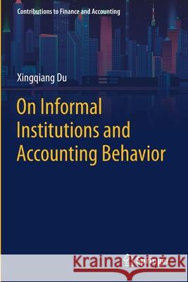 On Informal Institutions and Accounting Behavior Xingqiang Du 9789813344648 Springer