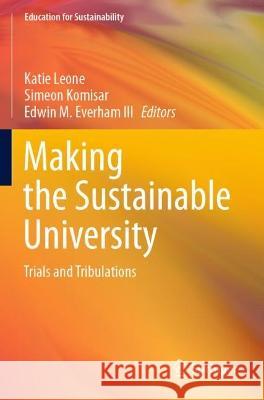 Making the Sustainable University: Trials and Tribulations Leone, Katie 9789813344792