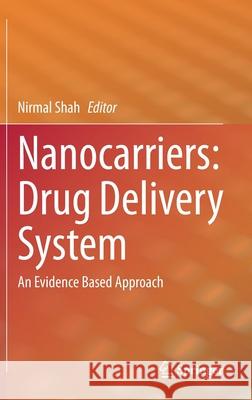 Nanocarriers: Drug Delivery System: An Evidence Based Approach Nirmal Shah 9789813344969