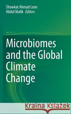 Microbiomes and the Global Climate Change Showkat Ahmad Lone Abdul Malik 9789813345072 Springer