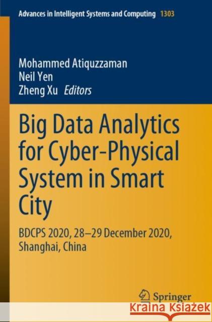 Big Data Analytics for Cyber-Physical System in Smart City: Bdcps 2020, 28-29 December 2020, Shanghai, China Atiquzzaman, Mohammed 9789813345737 Springer Singapore