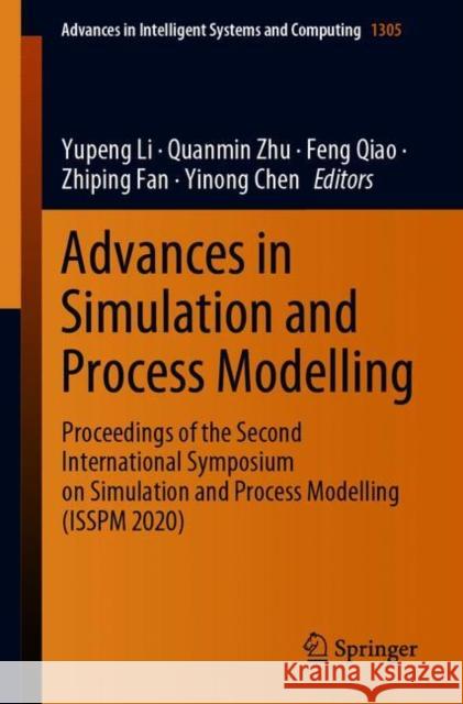 Advances in Simulation and Process Modelling: Proceedings of the Second International Symposium on Simulation and Process Modelling (Isspm 2020) Yupeng Li Quanmin Zhu Feng Qiao 9789813345744