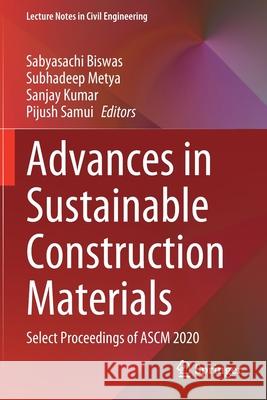 Advances in Sustainable Construction Materials: Select Proceedings of Ascm 2020 Biswas, Sabyasachi 9789813345928