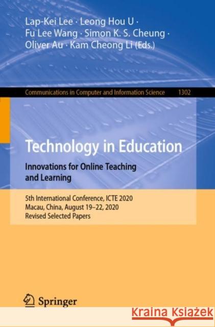 Technology in Education. Innovations for Online Teaching and Learning: 5th International Conference, Icte 2020, Macau, China, August 19-22, 2020, Revi Lee, Lap-Kei 9789813345935 Springer