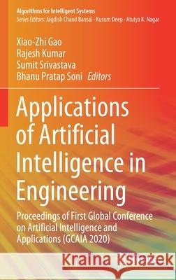 Applications of Artificial Intelligence in Engineering: Proceedings of First Global Conference on Artificial Intelligence and Applications (Gcaia 2020 Xiao-Zhi Gao Rajesh Kumar Sumit Srivastava 9789813346031