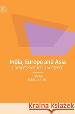 India, Europe and Asia: Convergence and Divergence Rajendra K. Jain 9789813346079