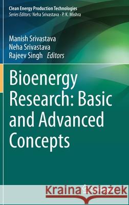 Bioenergy Research: Basic and Advanced Concepts Srivastava, Manish 9789813346109 Springer