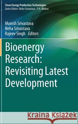 Bioenergy Research: Revisiting Latest Development Srivastava, Manish 9789813346147 Springer