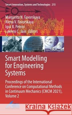 Smart Modelling for Engineering Systems: Proceedings of the International Conference on Computational Methods in Continuum Mechanics (CMCM 2021), Volu Margarita N. Favorskaya Alena V. Favorskaya Igor B. Petrov 9789813346185