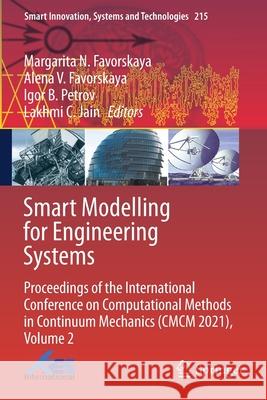 Smart Modelling for Engineering Systems: Proceedings of the International Conference on Computational Methods in Continuum Mechanics (CMCM 2021), Volu Favorskaya, Margarita N. 9789813346215