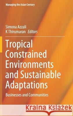 Tropical Constrained Environments and Sustainable Adaptations: Businesses and Communities Simona Azzali K. Thirumaran 9789813346307 Springer