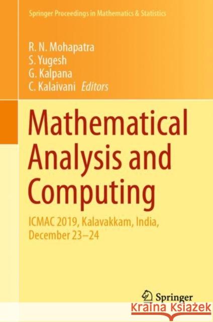 Mathematical Analysis and Computing: Icmac 2019, Kalavakkam, India, December 23-24 R. N. Mohapatra S. Yugesh G. Kalpana 9789813346451 Springer