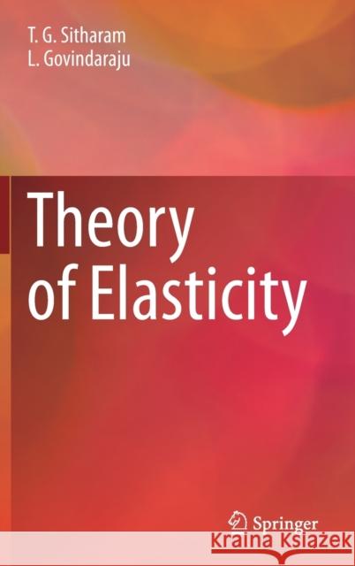 Theory of Elasticity T. G. Sitharam L. Govindaraju 9789813346499 Springer