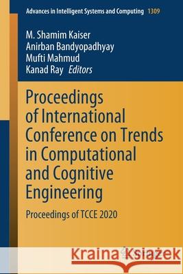 Proceedings of International Conference on Trends in Computational and Cognitive Engineering: Proceedings of Tcce 2020 M. Shamim Kaiser Anirban Bandyopadhyay Mufti Mahmud 9789813346727