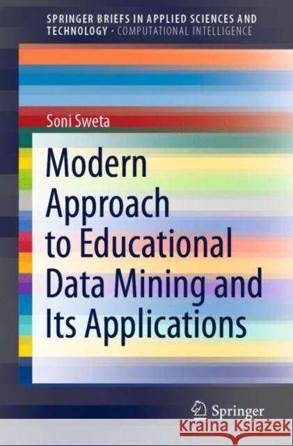 Modern Approach to Educational Data Mining and Its Applications Soni Sweta 9789813346802