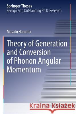 Theory of Generation and Conversion of Phonon Angular Momentum Masato Hamada 9789813346925 Springer