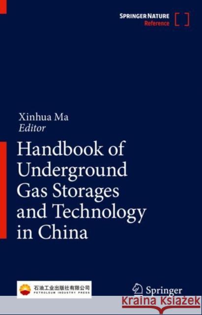 Handbook of Underground Gas Storages and Technology in China Xinhua Ma 9789813347335 Springer