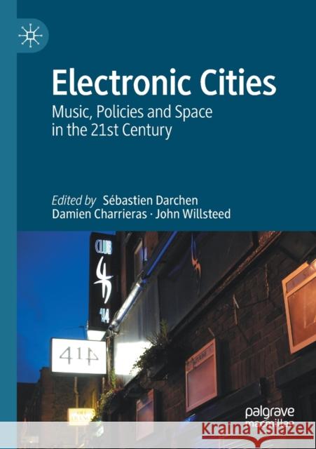 Electronic Cities: Music, Policies and Space in the 21st Century Darchen, Sébastien 9789813347434 Springer Verlag, Singapore