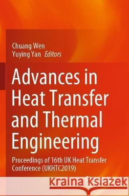 Advances in Heat Transfer and Thermal Engineering: Proceedings of 16th UK Heat Transfer Conference (UKHTC2019) Wen, Chuang 9789813347670
