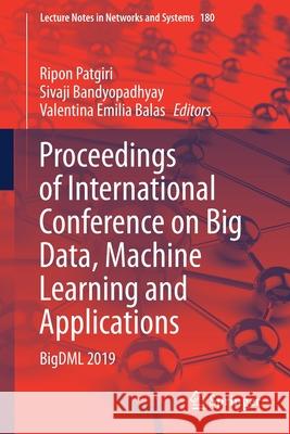 Proceedings of International Conference on Big Data, Machine Learning and Applications: Bigdml 2019 Ripon Patgiri Sivaji Bandyopadhyay Valentina Emilia Balas 9789813347878