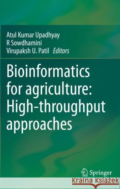 Bioinformatics for Agriculture: High-Throughput Approaches Upadhyay, Atul Kumar 9789813347939 Springer Singapore