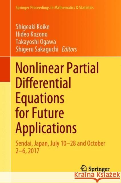 Nonlinear Partial Differential Equations for Future Applications: Sendai, Japan, July 10-28 and October 2-6, 2017 Shigeaki Koike Hideo Kozono Takayoshi Ogawa 9789813348219