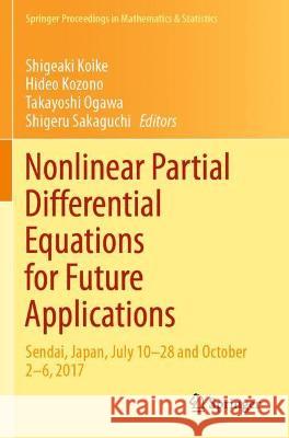 Nonlinear Partial Differential Equations for Future Applications: Sendai, Japan, July 10-28 and October 2-6, 2017 Koike, Shigeaki 9789813348240