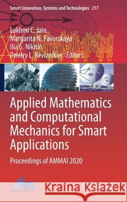 Applied Mathematics and Computational Mechanics for Smart Applications: Proceedings of Ammai 2020 Lakhmi C. Jain Margarita N. Favorskaya Ilia S. Nikitin 9789813348257 Springer