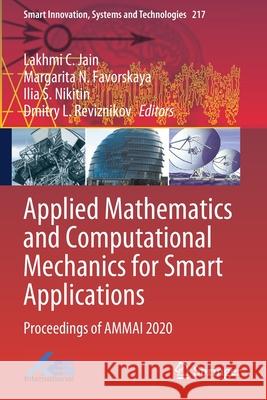 Applied Mathematics and Computational Mechanics for Smart Applications: Proceedings of Ammai 2020 Jain, Lakhmi C. 9789813348288