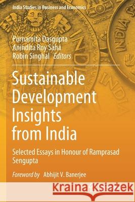 Sustainable Development Insights from India: Selected Essays in Honour of Ramprasad SenGupta Dasgupta, Purnamita 9789813348325