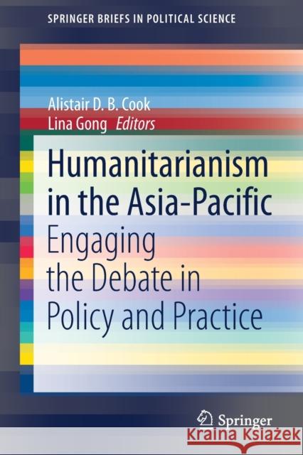 Humanitarianism in the Asia-Pacific: Engaging the Debate in Policy and Practice Cook, Alistair D. B. 9789813348738 Springer