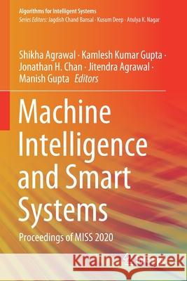Machine Intelligence and Smart Systems: Proceedings of Miss 2020 Agrawal, Shikha 9789813348950