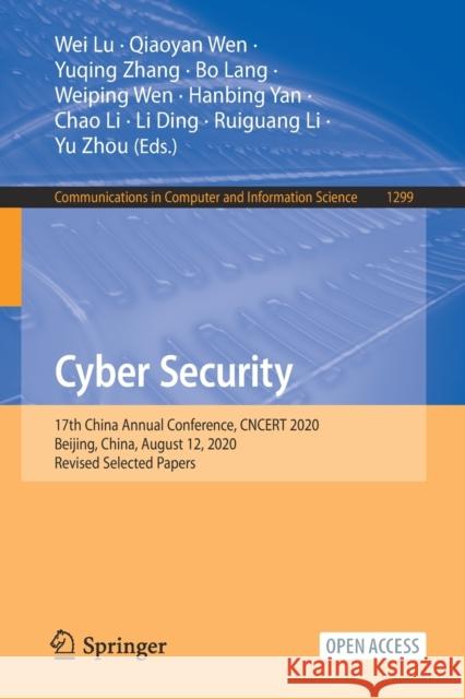Cyber Security: 17th China Annual Conference, Cncert 2020, Beijing, China, August 12, 2020, Revised Selected Papers Wei Lu Qiaoyan Wen Yuqing Zhang 9789813349216 Springer