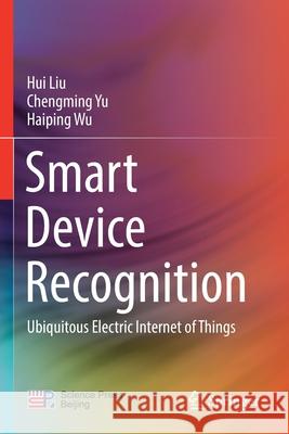 Smart Device Recognition: Ubiquitous Electric Internet of Things Liu, Hui 9789813349278 Springer Singapore