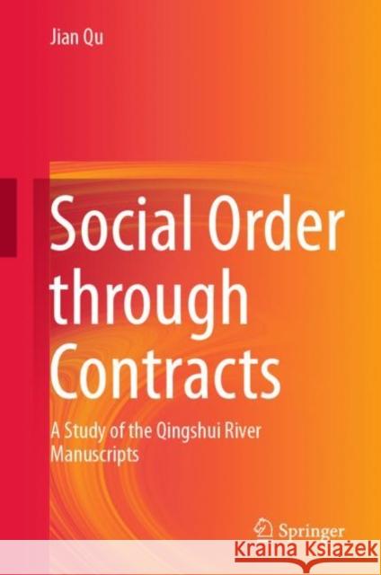 Social Order Through Contracts: A Study of the Qingshui River Manuscripts Jian Qu 9789813349469 Springer