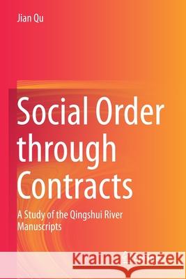 Social Order Through Contracts: A Study of the Qingshui River Manuscripts Qu, Jian 9789813349490 Springer Singapore