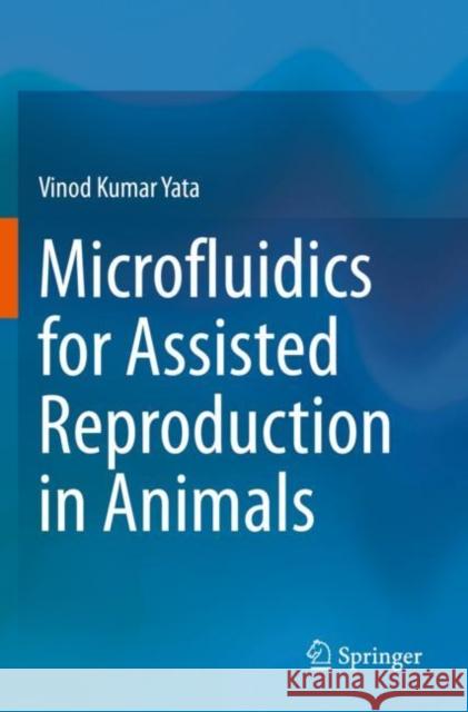Microfluidics for Assisted Reproduction in Animals Vinod Kumar Yata 9789813349506
