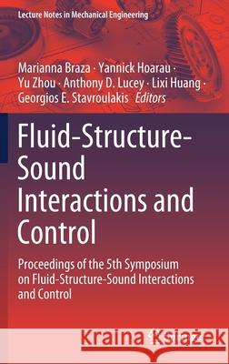 Fluid-Structure-Sound Interactions and Control: Proceedings of the 5th Symposium on Fluid-Structure-Sound Interactions and Control Marianna Braza Yannick Hoarau Yu Zhou 9789813349599