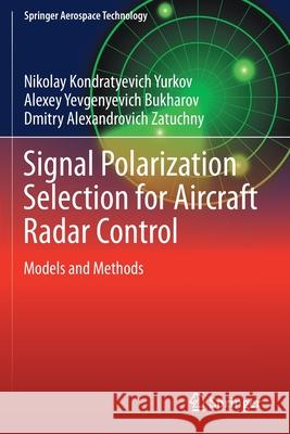 Signal Polarization Selection for Aircraft Radar Control: Models and Methods Nikolay Kondratyevich Yurkov Alexey Yevgenyevich Bukharov Dmitry Alexandrovich Zatuchny 9789813349667 Springer