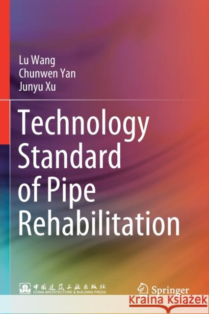 Technology Standard of Pipe Rehabilitation Wang, Lu, Chunwen Yan, Junyu Xu 9789813349865 Springer Singapore