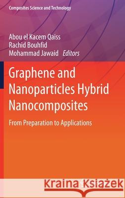 Graphene and Nanoparticles Hybrid Nanocomposites: From Preparation to Applications Abou El Kacem Qaiss Rachid Bouhfid Mohammad Jawaid 9789813349872 Springer