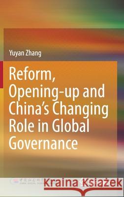 Reform, Opening-Up and China's Changing Role in Global Governance Yuyan Zhang 9789813360242 Springer