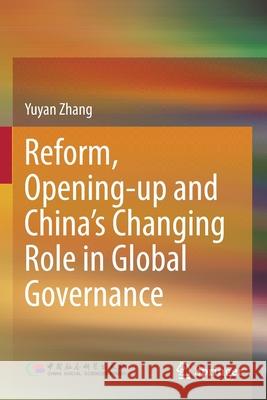 Reform, Opening-Up and China's Changing Role in Global Governance Zhang, Yuyan 9789813360273 Springer