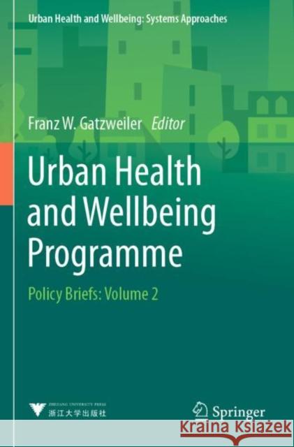 Urban Health and Wellbeing Programme: Policy Briefs: Volume 2 Gatzweiler, Franz W. 9789813360389 Springer Singapore
