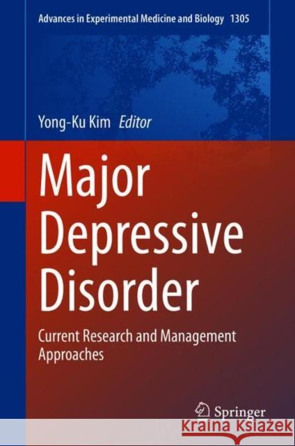 Major Depressive Disorder: Rethinking and Understanding Recent Discoveries Kim, Yong-Ku 9789813360433 Springer