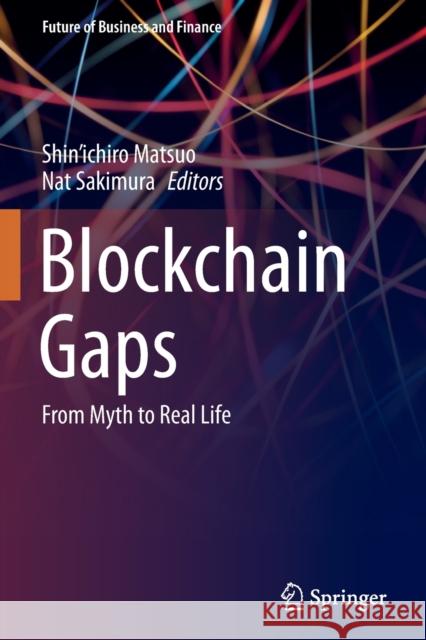 Blockchain Gaps: From Myth to Real Life Matsuo, Shin'ichiro 9789813360549
