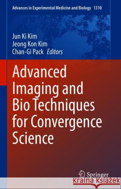 Advanced Imaging and Bio Techniques for Convergence Science Jun Ki Kim Jeong Kon Kim Chan-Gi Pack 9789813360631 Springer